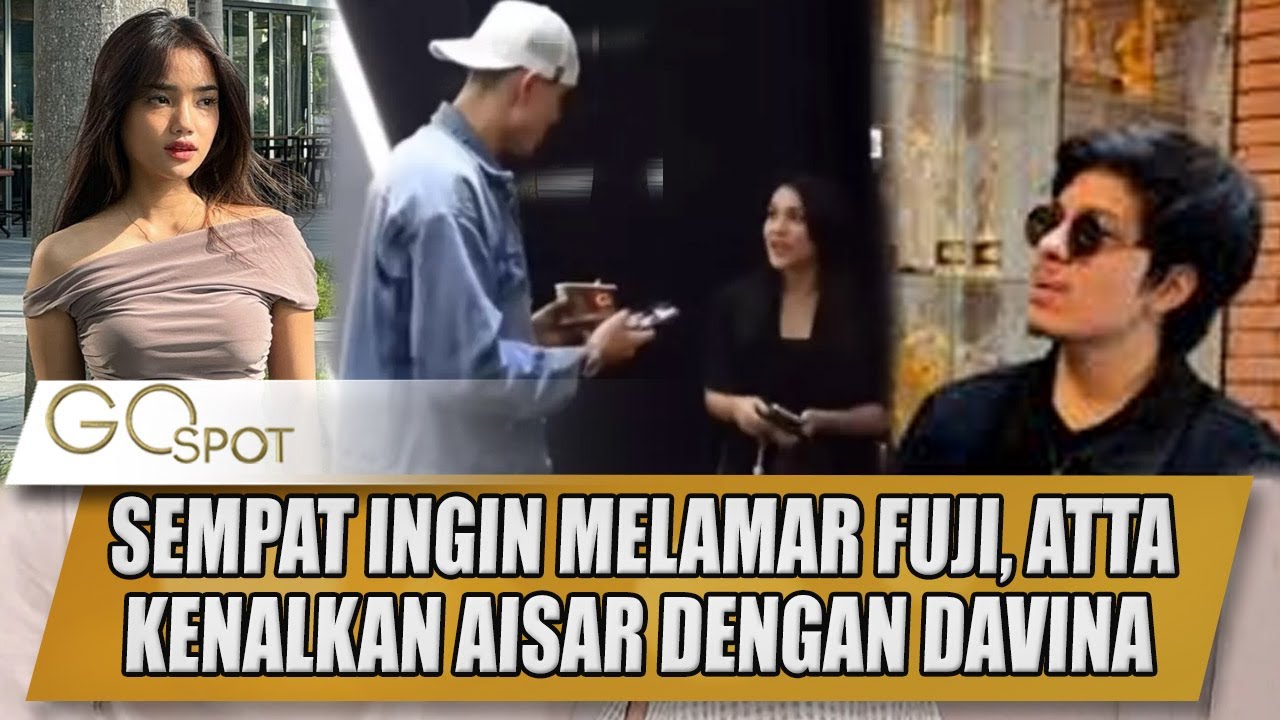 SEMPAT INGIN MELAMAR FUJI, ATTA KENALKAN AISAR KHALIED DENGAN DAVINA - GOSPOT