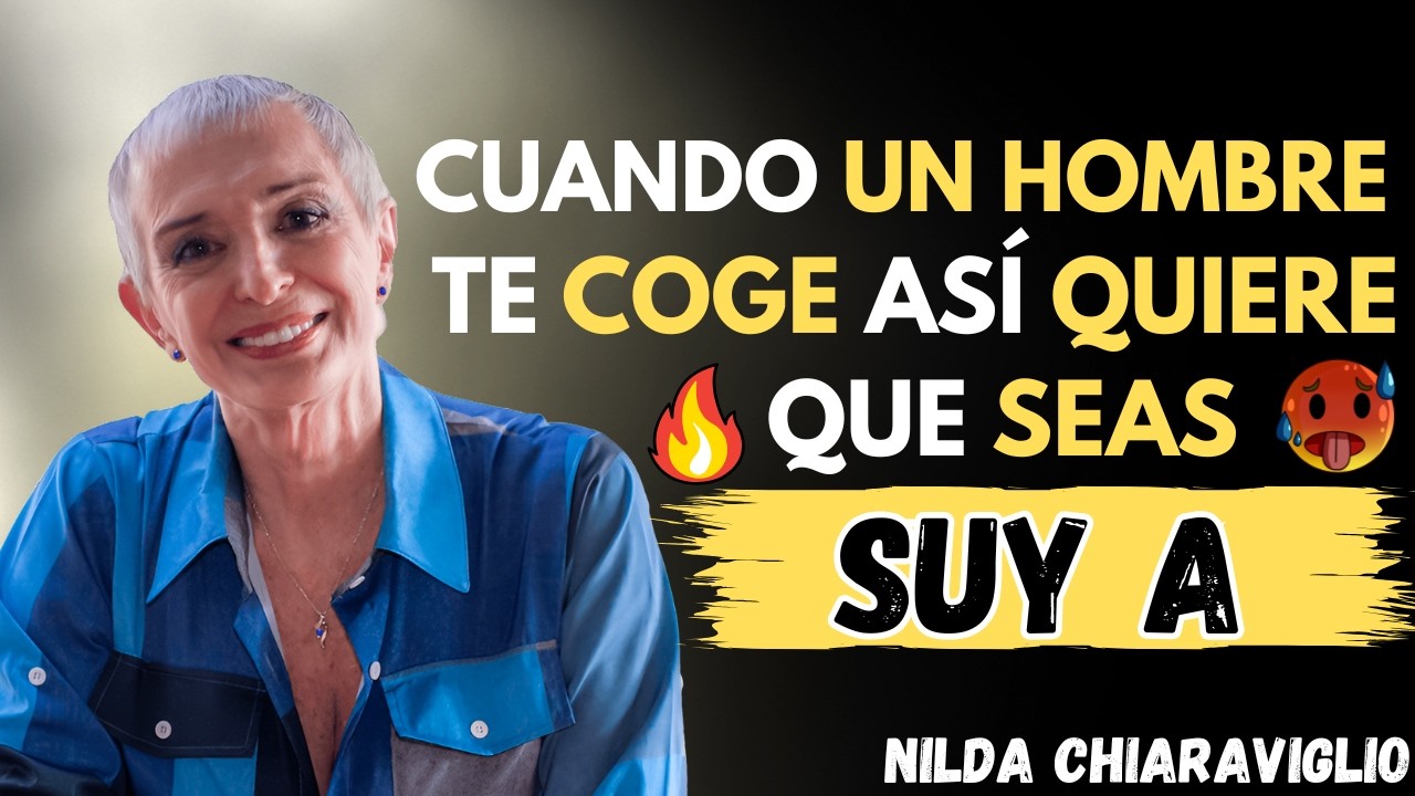 Cuando un Hombre Te COGE ASÍ |  Quiere Que SEAS SUYA | Nilda Chiaraviglio