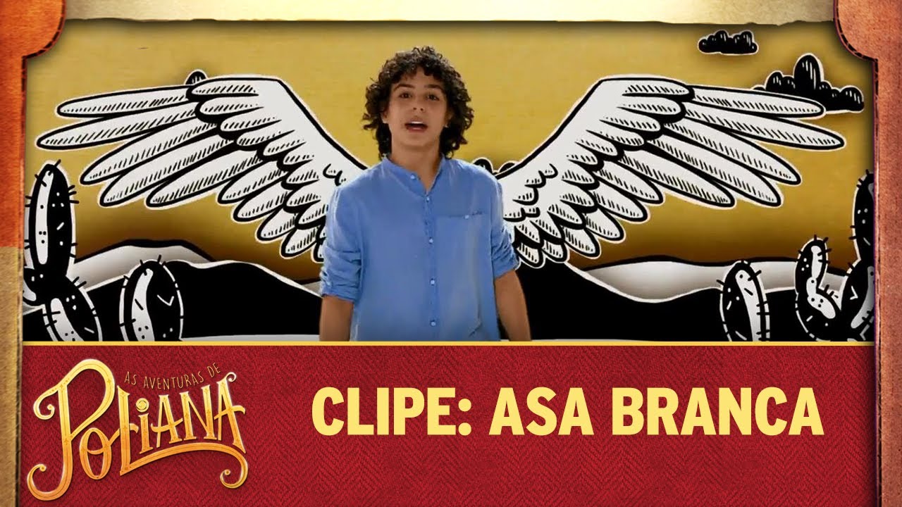 Clipe: Asa Branca | As Aventuras de Poliana
