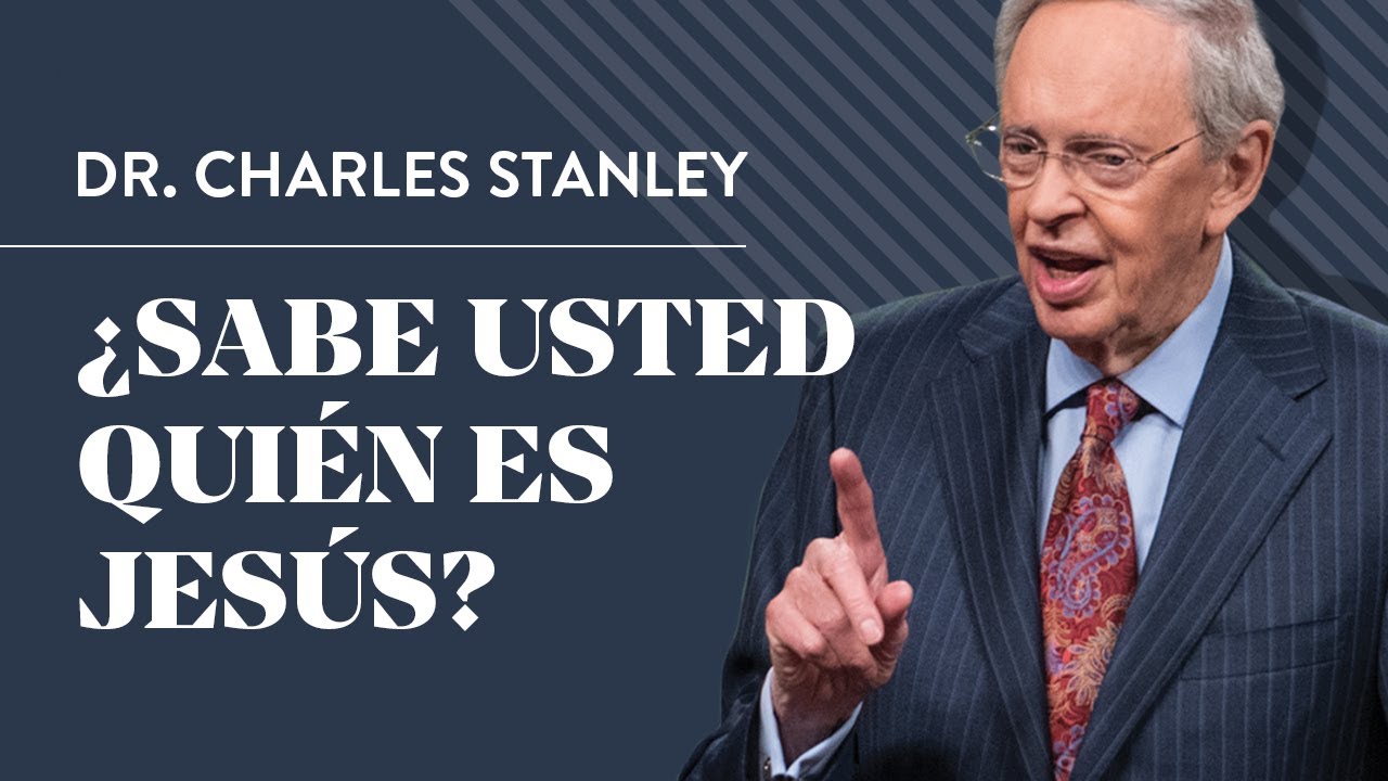 ¿Sabe usted quién es Jesús? – Dr. Charles Stanley