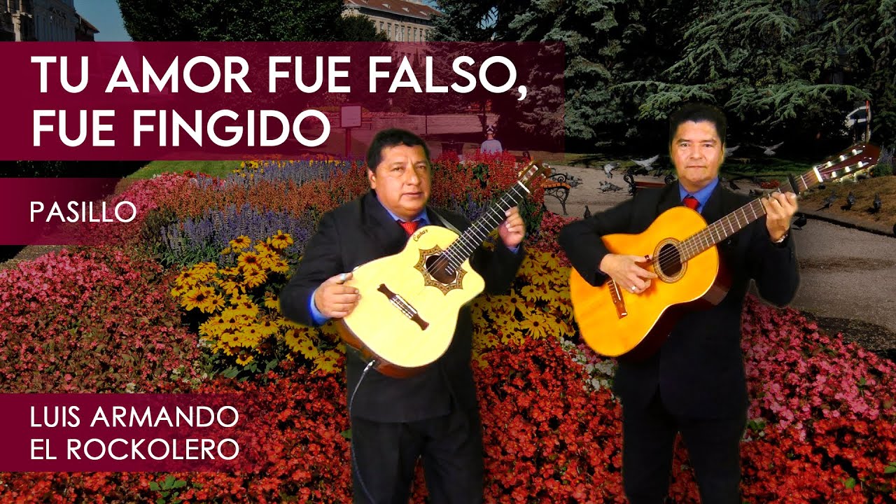 Tu amor fue falso, fue fingido - Pasillo | Luis Armando El Rockolero