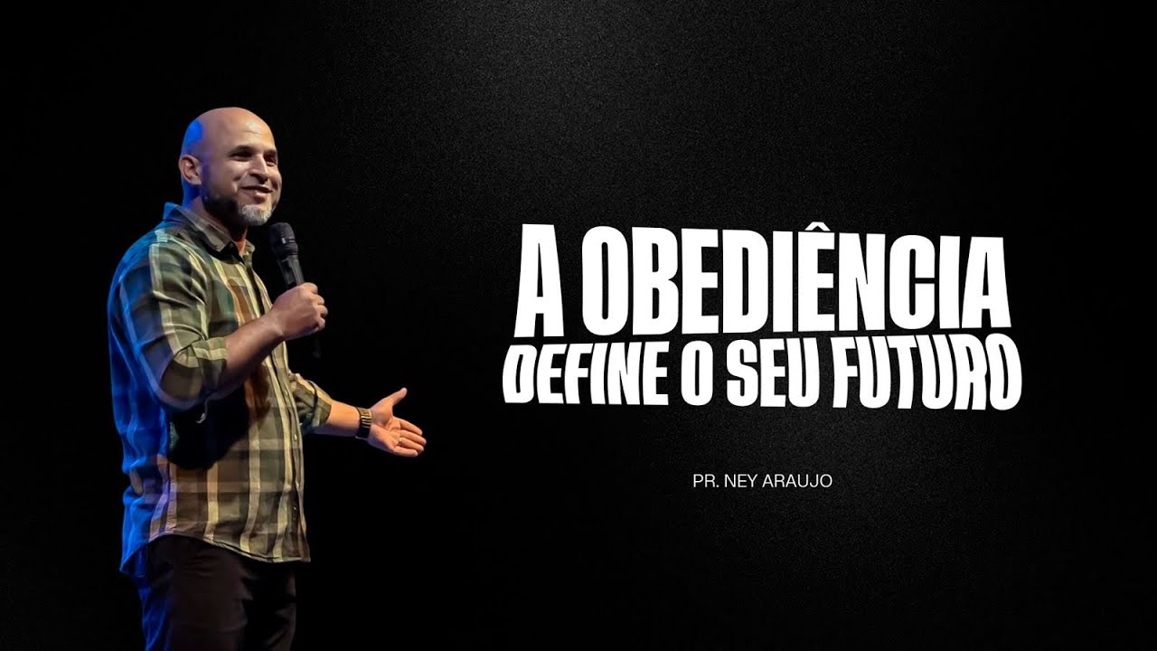 A OBEDIÊNCIA DEFINE SEU FUTURO- PR NEY ARAÚJO