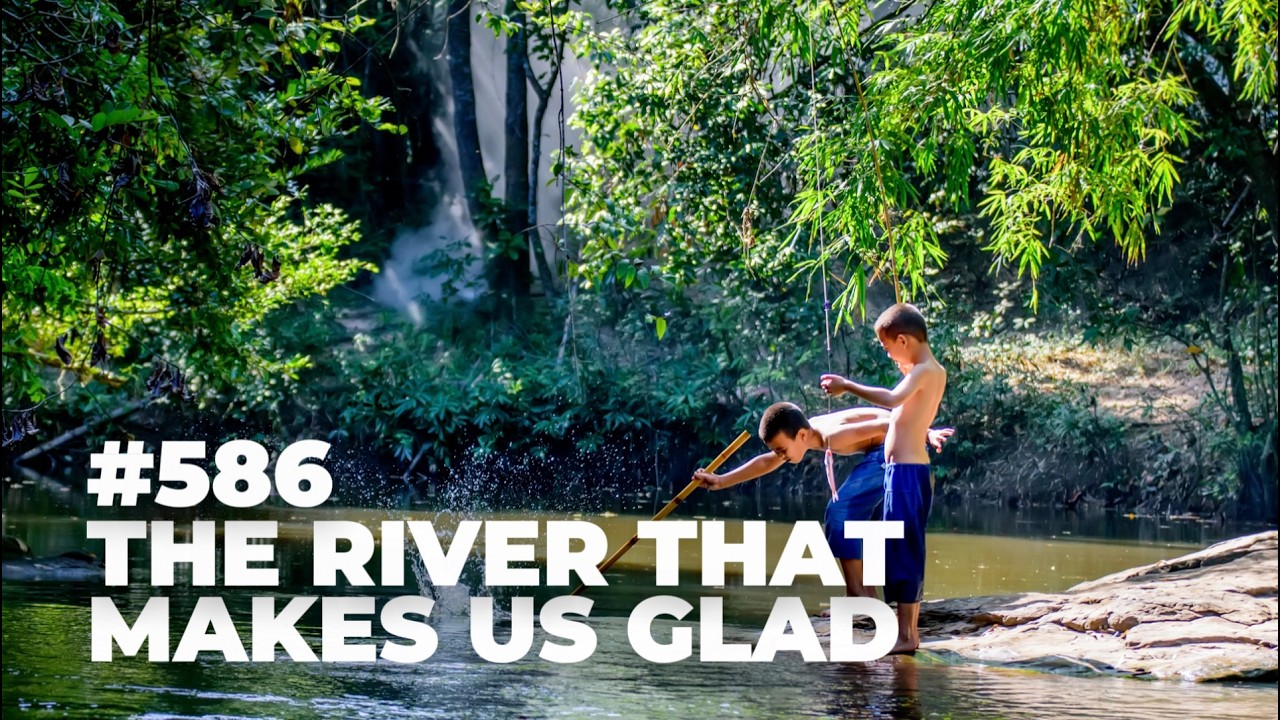#586 - A River That Makes Us Glad