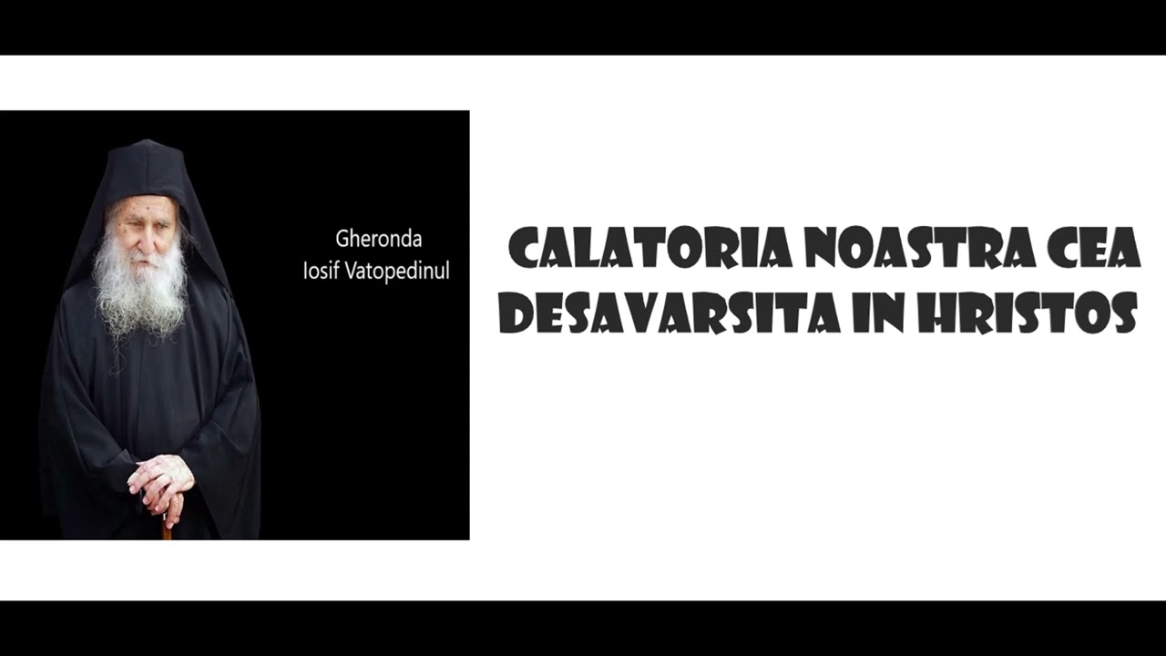 Calatoria noastra cea desavarsita in Hristos - Gheronda Iosif Vatopedinul