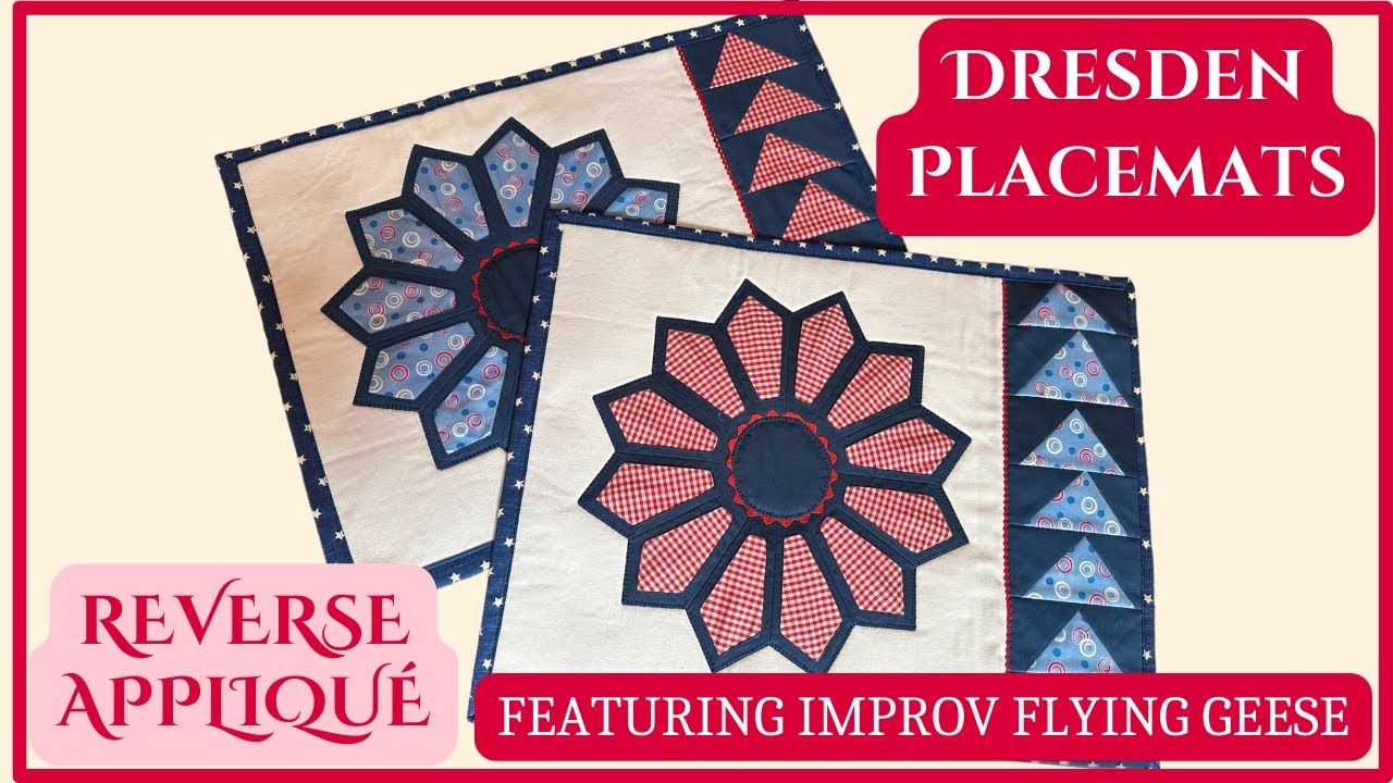 Dresden Placemats with FussyCuts & Improv Flying Geese with Wrap Around Binding