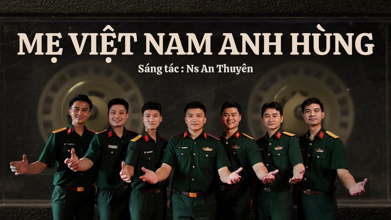 MẸ VIỆT NAM ANH HÙNG - Sáng tác: Ns An Thuyên - Tốp ca nam Đoàn Văn công Quân khu 7