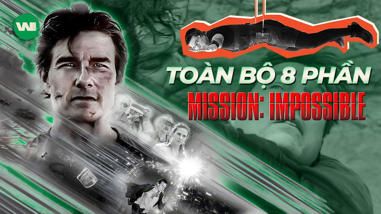 TO&Agrave;N BỘ D&Ograve;NG THỜI GIAN 8 PHẦN PHIM MISSION: IMPOSSIBLE