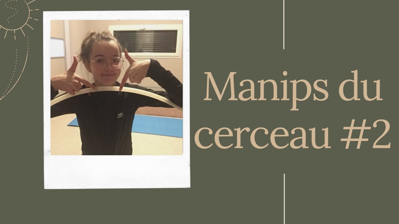 Manips du cerceau #2 [MINUTE GRS 👯‍♀️]