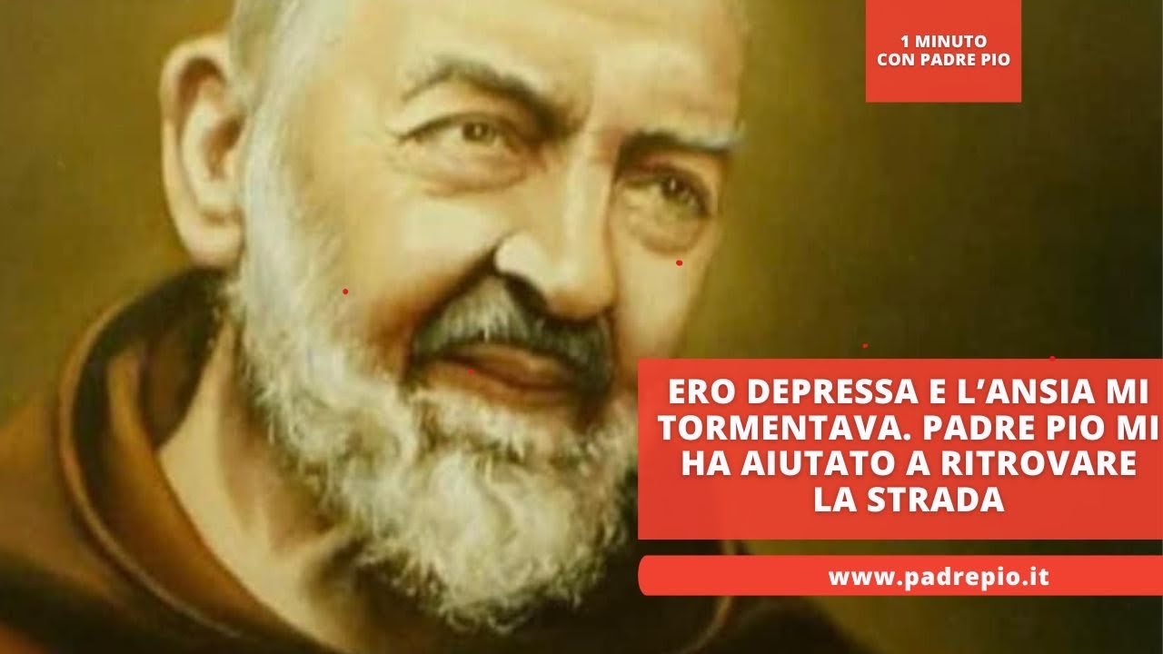 Ero depressa e l’ansia mi tormentava. Padre Pio mi ha aiutata a ritrovare la strada
