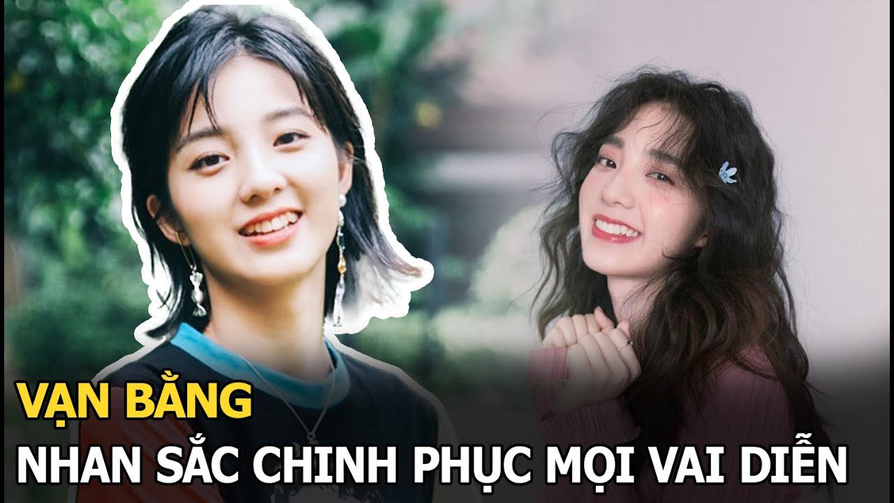 Vạn Bằng: “Đàn em” Phạm Băng Băng, mỹ nhân trường múa, nhan sắc chinh phục mọi vai diễn