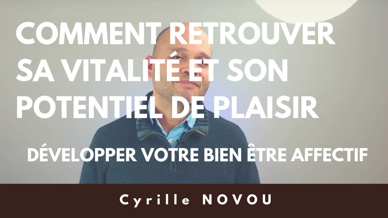 Comment Retrouver Toute Sa Vitalite, Son Bien Être Affectif Et Réaliser Son Potentiel De Plaisir
