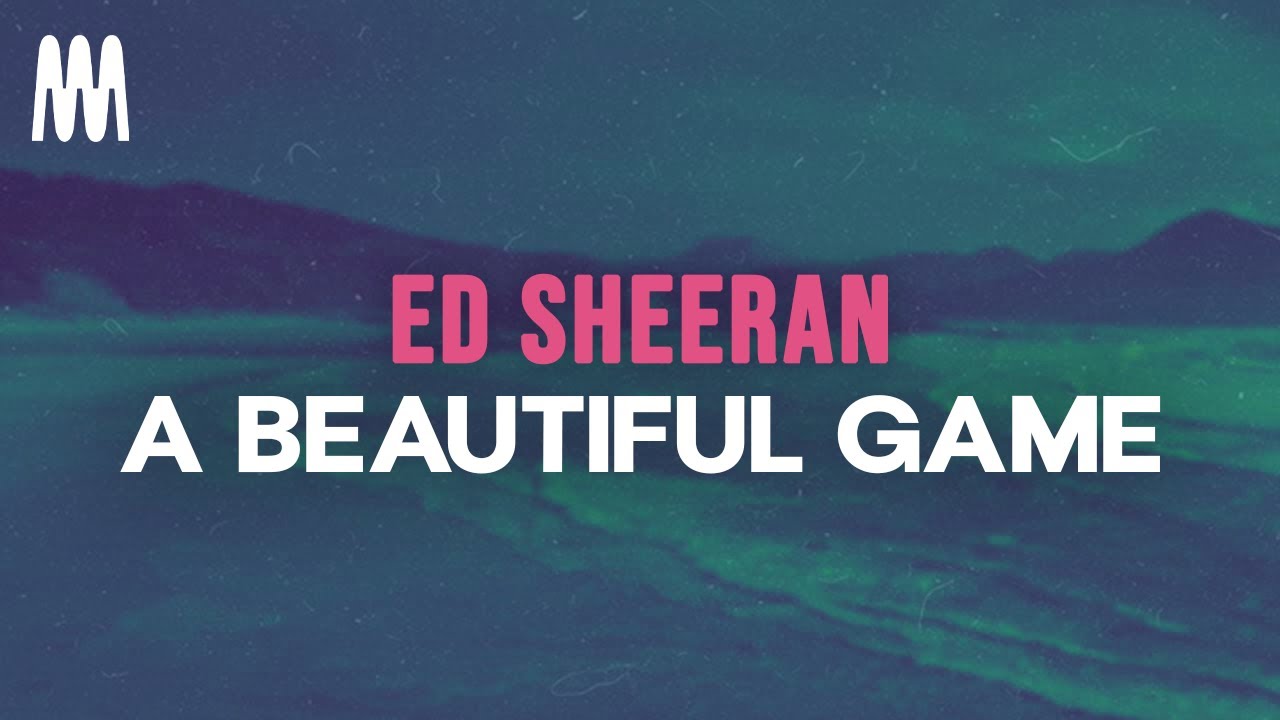 Ed Sheeran - A Beautiful Game (Lyrics)