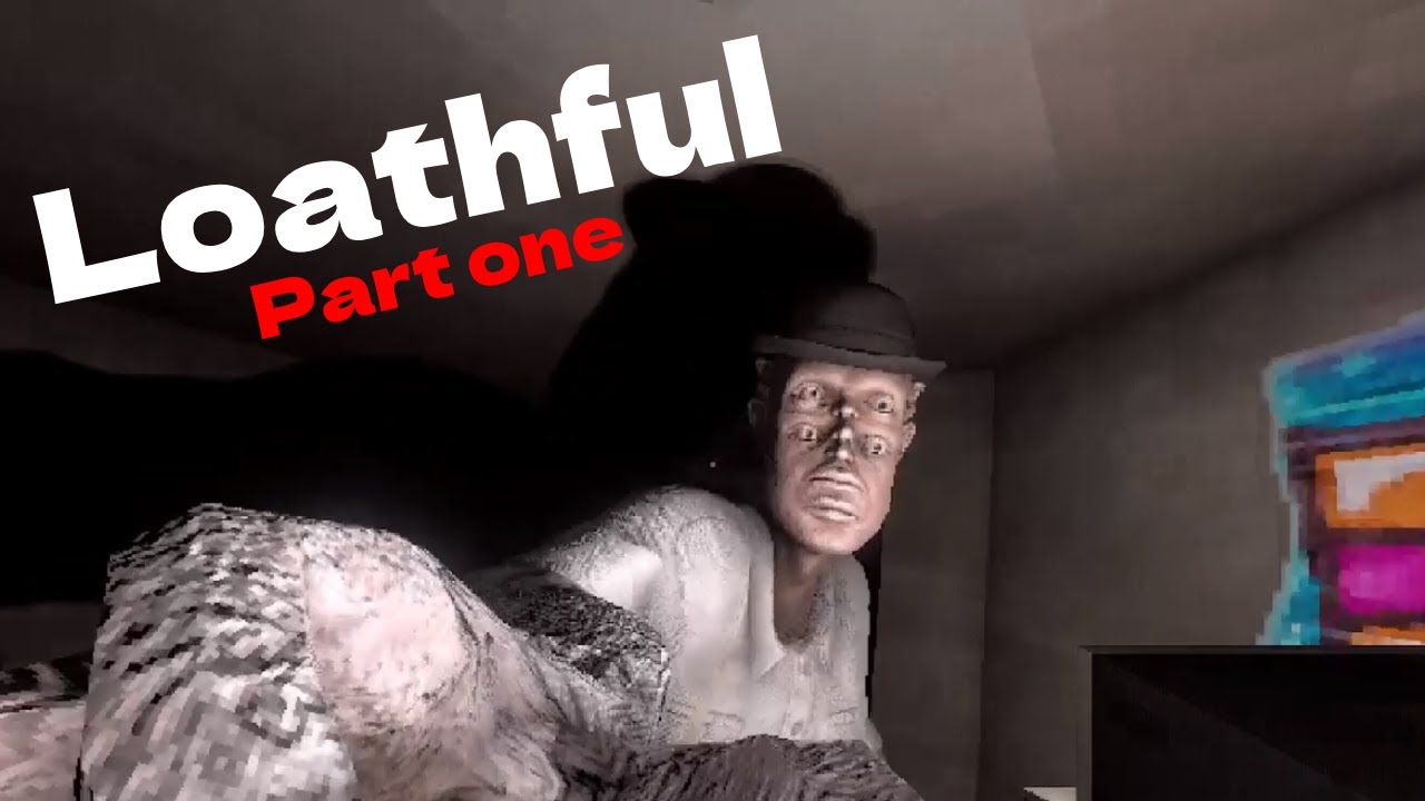 Loathful Part one: This game was intense!