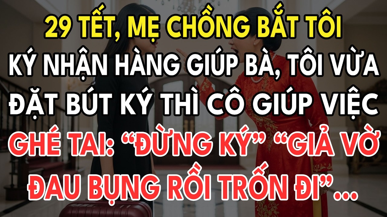 29 Tết, Mẹ Chồng Bắt Tôi Ký Giấy Nhận Hàng, Lúc Tôi Đặt Bút Ký Thì Cô Giúp Việc Ghé Tai: “Đừng!”...
