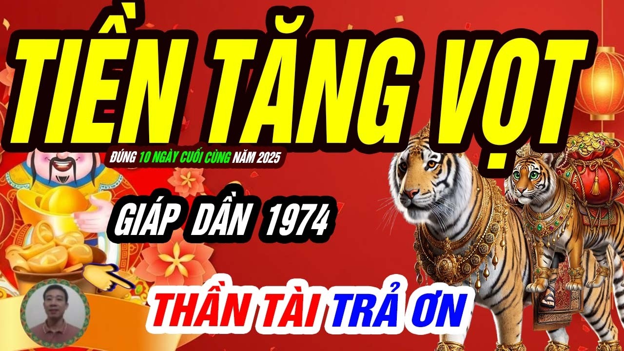 🐯 Thế Mạnh Trỗi Dậy! GIÁP DẦN 1974 Một Quyết Định Đúng, Tiền Bạc Bung Nóc đúng 10 ngày vàng cuối năm