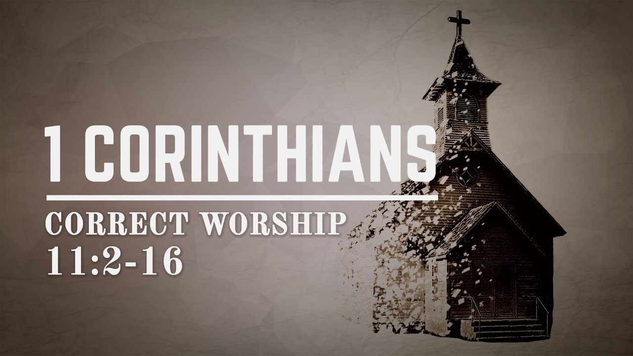 1 Corinthians 11:2-16 - Correct Worship