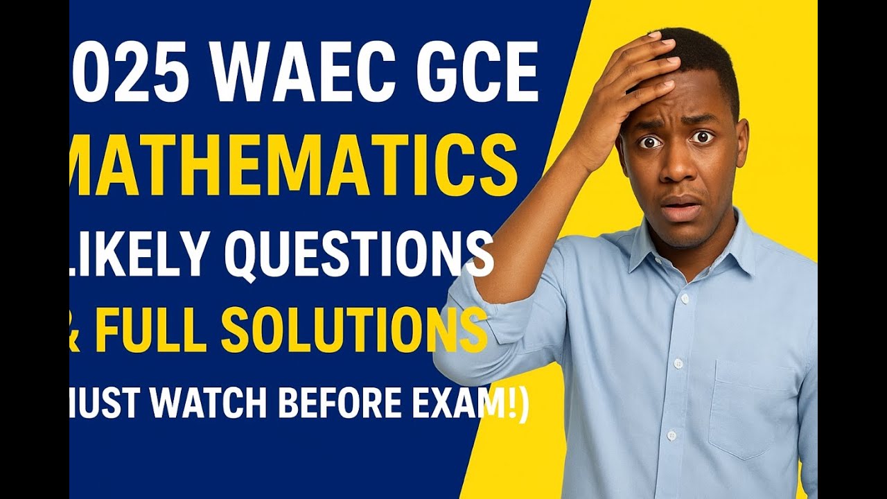 WAEC GCE Математика 2025 | Возможные теоретические вопросы и полные решения (обязательно к просмо...