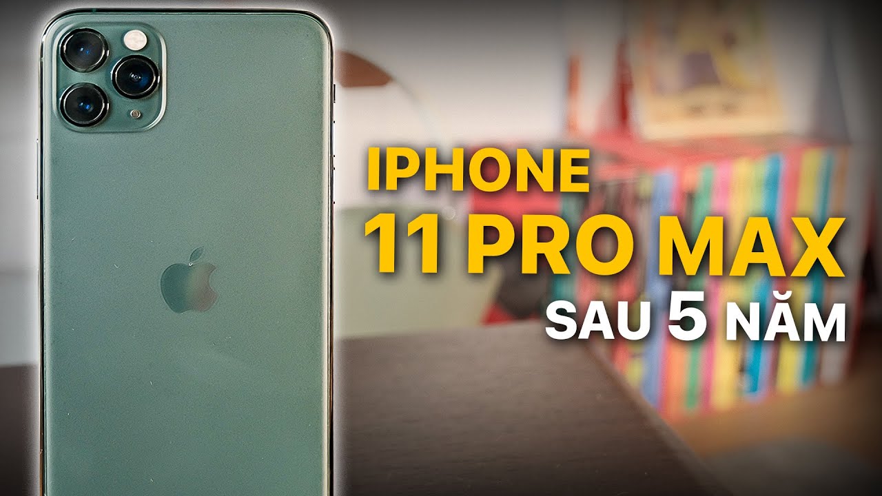 IPHONE 11 PRO MAX SAU 5 NĂM - CÒN ĐÁNG MUA KHÔNG?