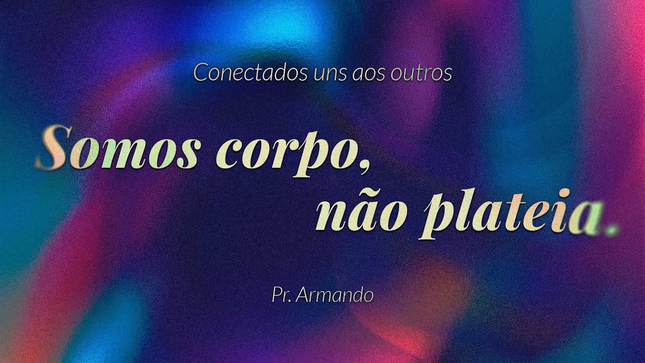 Culto de celebração - Somos corpo, não plateia.