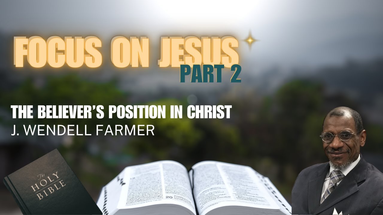 Focus on Jesus - Part 2 | TBPIC | J. Wendell Farmer