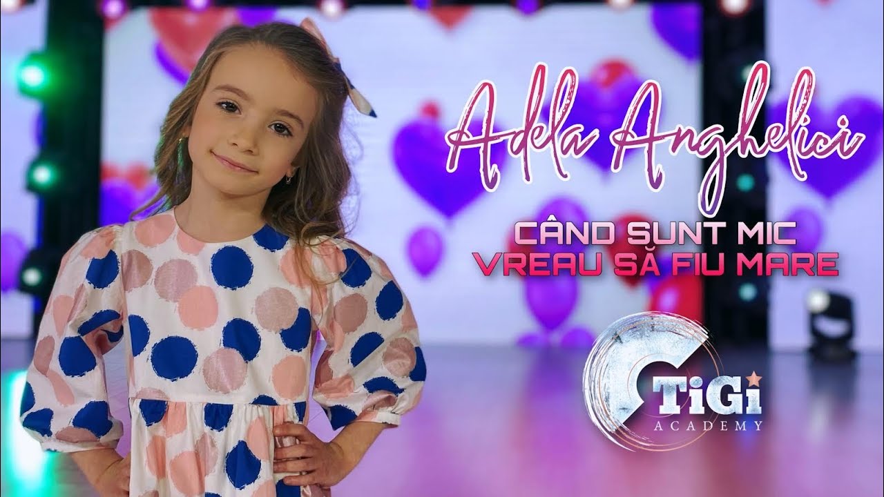 Adela Anghelici (TiGi Academy) - Când sunt mic vreau să fiu mare