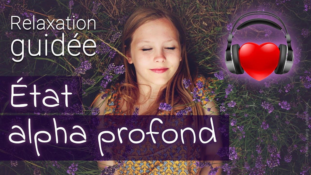 🙏 RELAXATION GUIDÉE 🧘‍♂️ : Expérience de l'état alpha profond 🥰