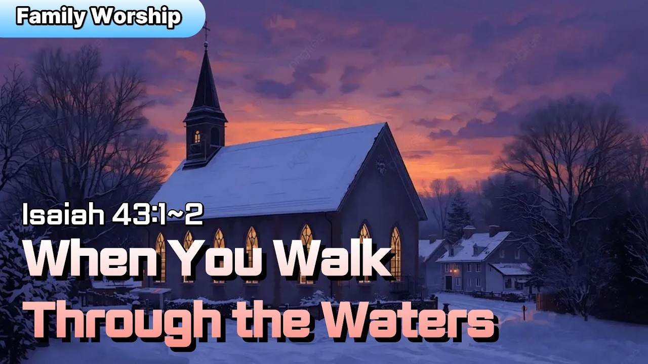 Family Worship | When You Walk Through the Waters | Isaiah 43:1–2