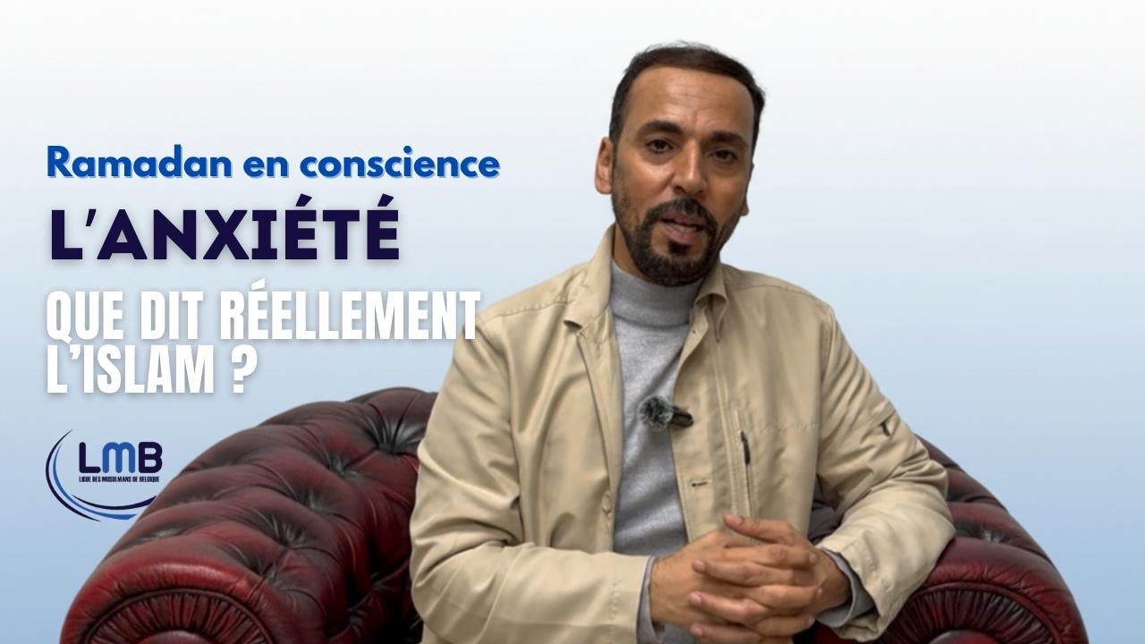 Ramadan en conscience – Épisode 4 : L’anxiété, que dit réellement l’islam ? – Pr. Tayeb Chouiref