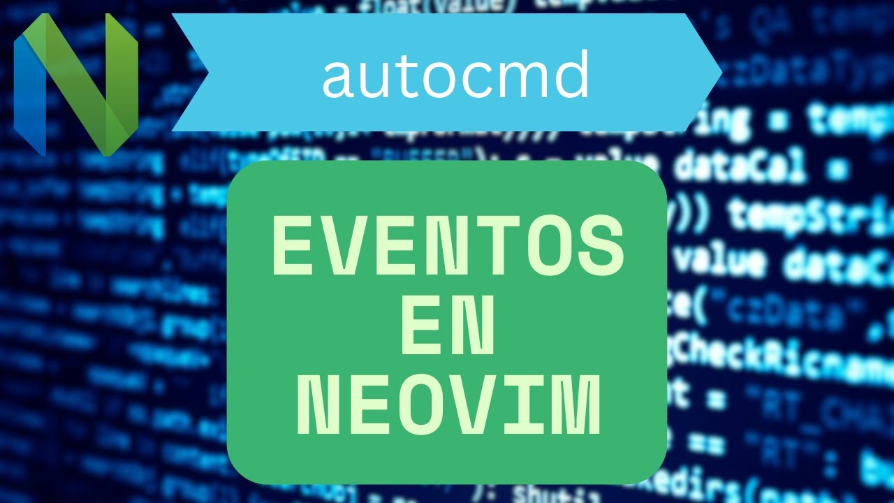 Autocomandos, los eventos de Neovim