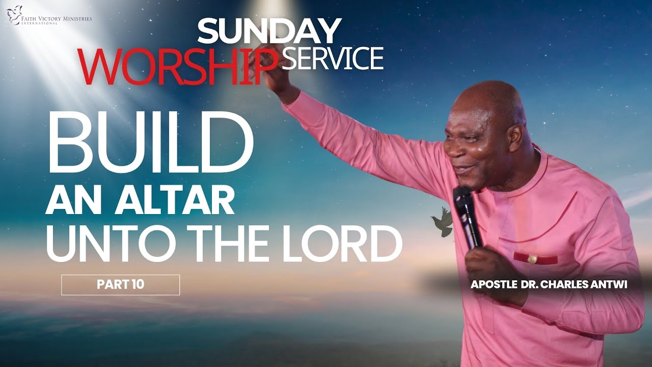 Sunday Worship| Build an Altar unto the LORD _Part 10 |Apostle Dr. Charles Antwi| January 18th 2026