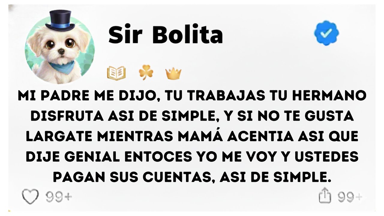 MI PADRE ME DIJO, TU TRABAJAS TU HERMANO DISFRUTA
