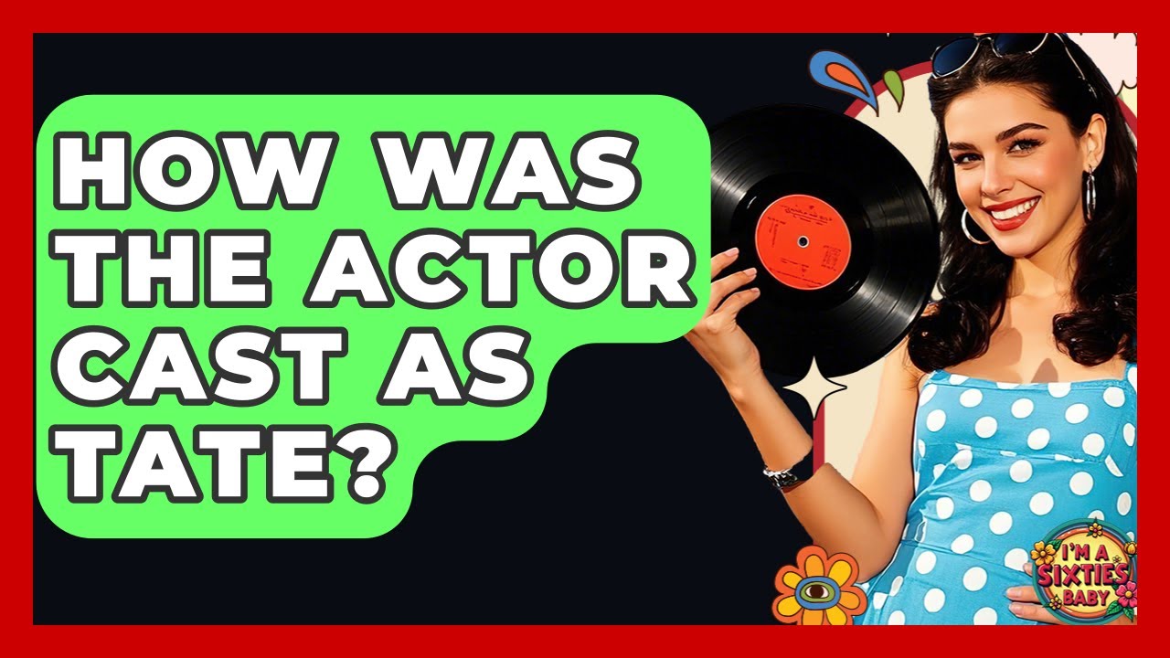 How Was The Actor Cast As Tate? | I'm a 60s Baby