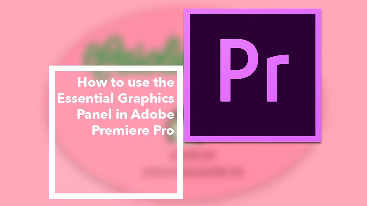 How to use the Essential Graphics Panel in Adobe Premiere Pro