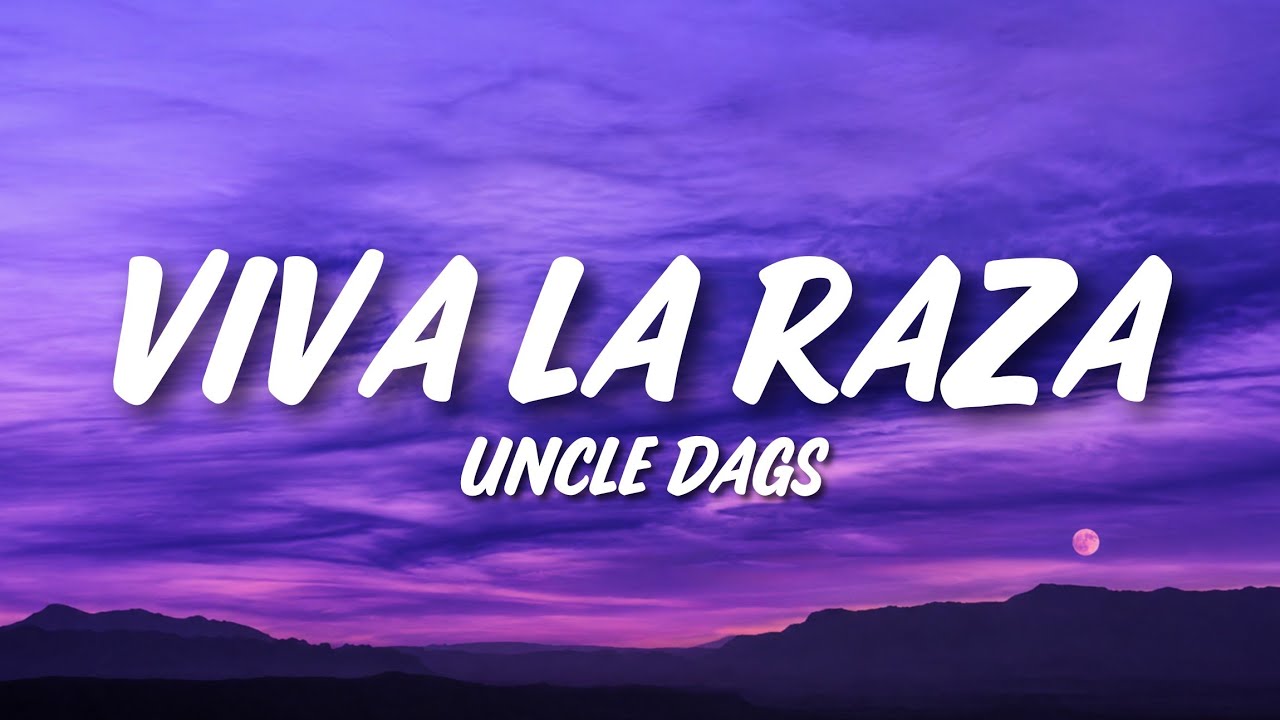 Uncle Dags - Viva La Raza (Lyrics) Ft. THUGSTA