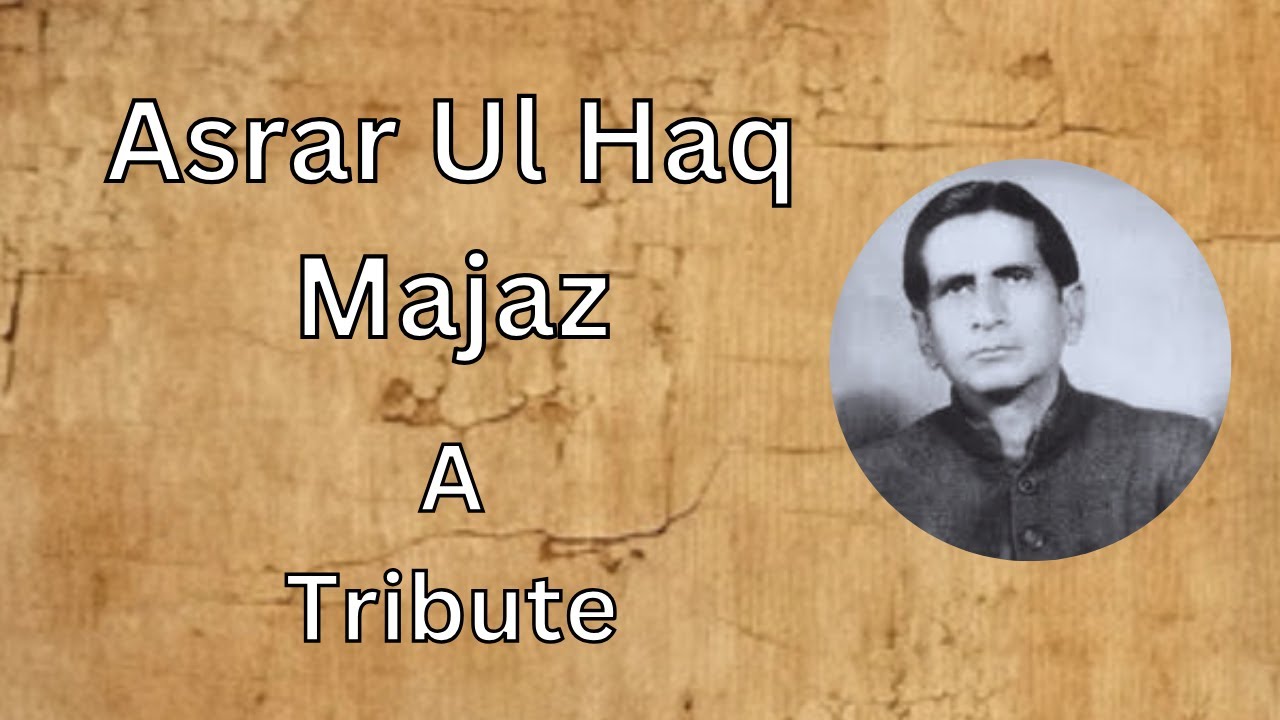 A tribute to Keats of Urdu poetry Asrar Ul Haq 
