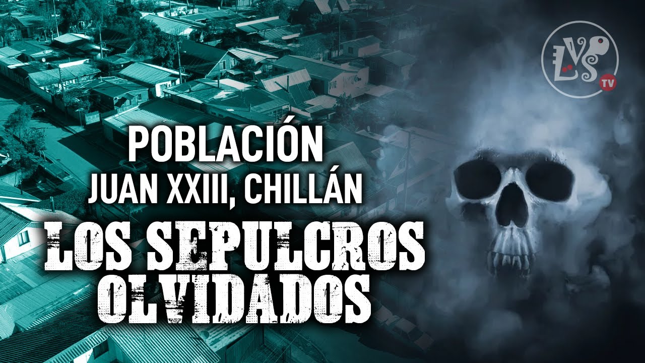 (43) Población Juan XXIII de Chillán: Los sepulcros olvidados