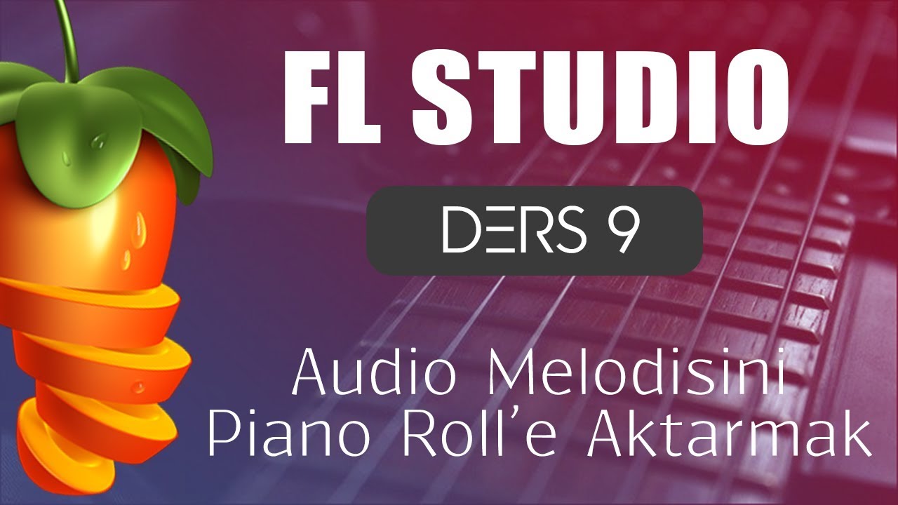 FL Studio Dersleri 9 - Audio Melodisini Piano Roll'e Aktarmak