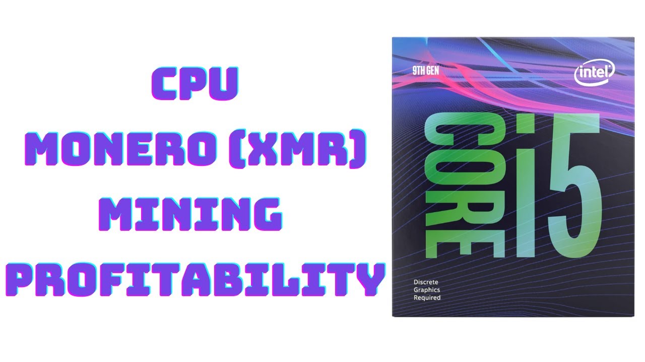 CPU MINING PROFITABILITY - Intel Core i5 9400F - Mining Monero (XMR)
