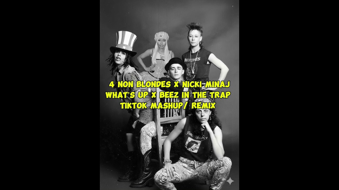 4 Non Blondes X Nicki Minaj - What’s up x Beez in the trap ( TikTok mashup/ remix ) 