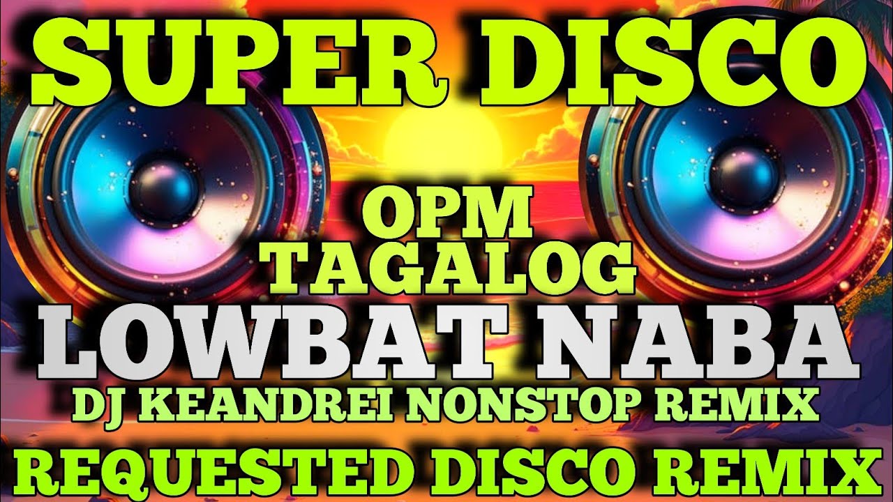 🔥SUPER DISCO SUMMER TRIP ☀️⛱️  OPM TAGALOG  ( LOWBAT NABA )  DJ KEANDREI NONSTOP REMIX