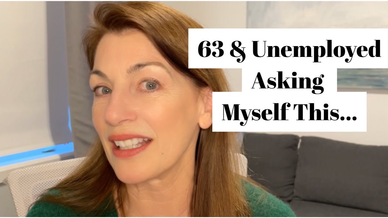 63 & Unemployed