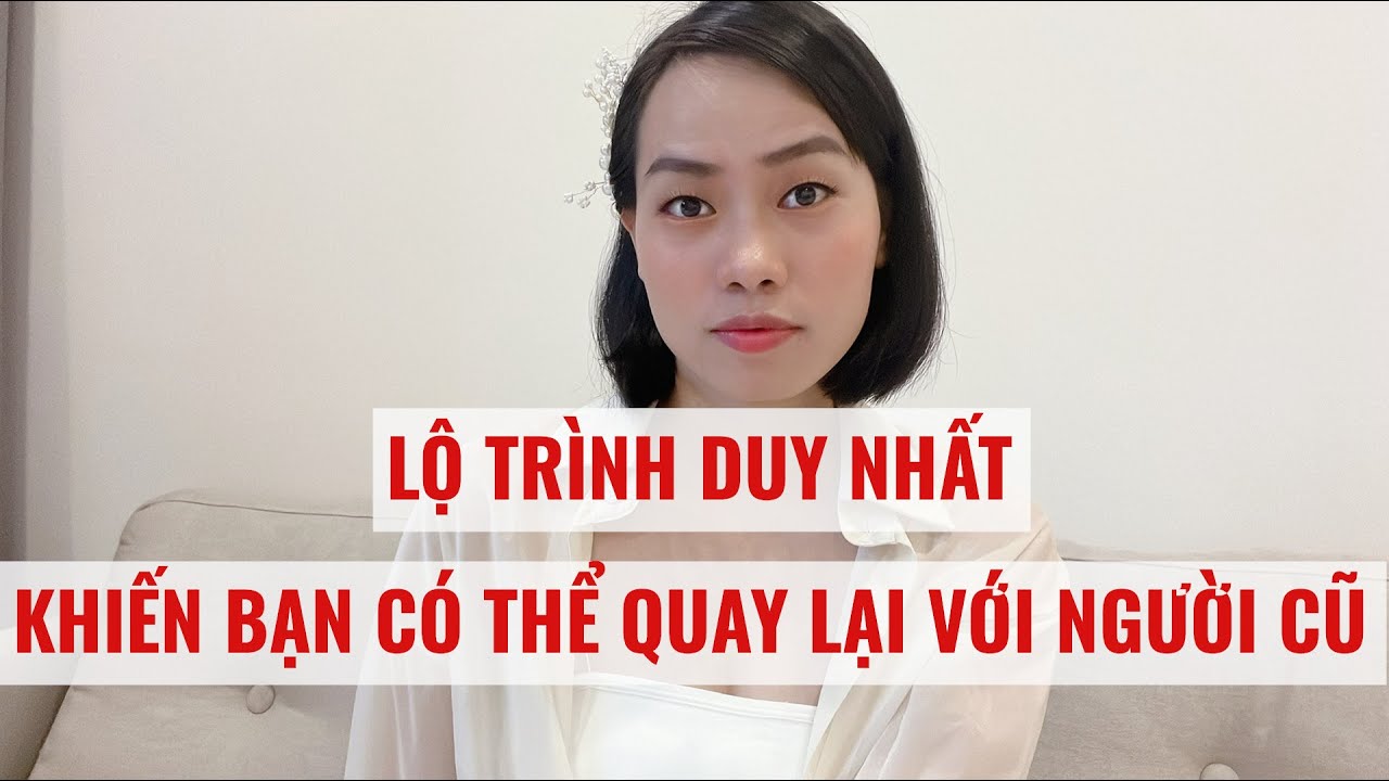 Lộ trình duy nhất khiến bạn có thể quay lại với người cũ