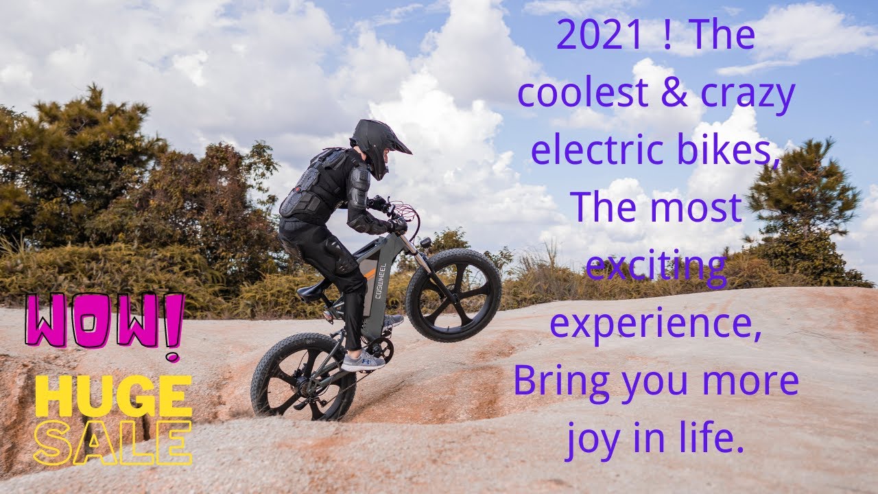 2021！The coolest & crazy electric bikes, The most exciting experience, Bring you more joy in life.
