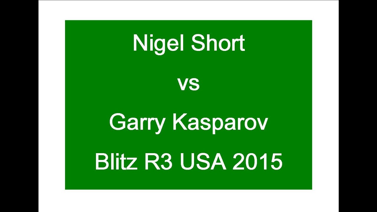 Nigel Short vs Garry Kasparov - Blitz R3 2015