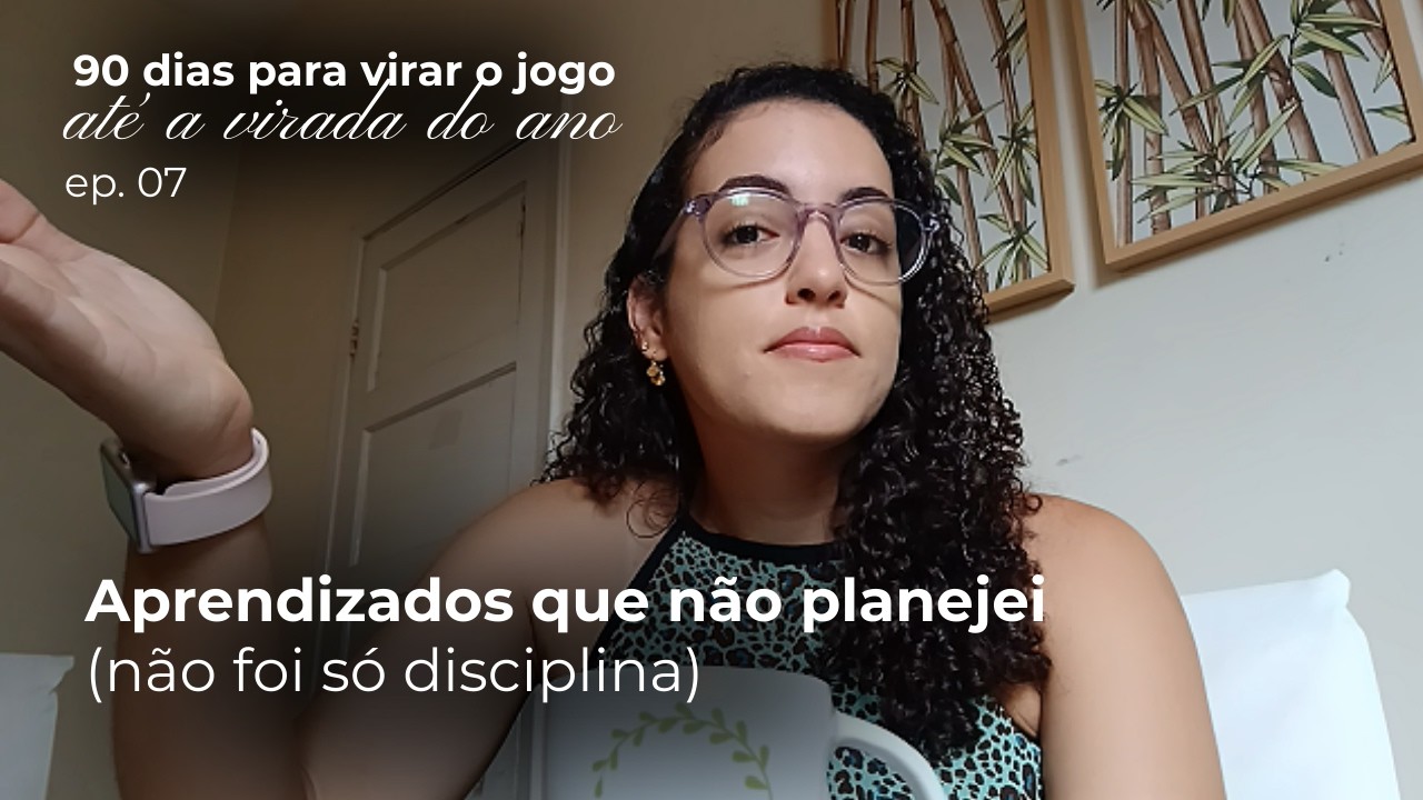ep.07 | 90 dias depois: o que deu certo, o que não deu e o que aprendi
