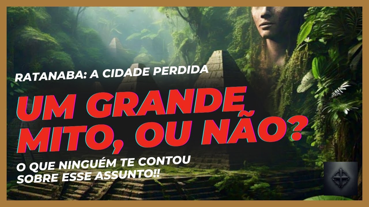 Ratanaba: A misteriosa cidade da Amaz&ocirc;nia