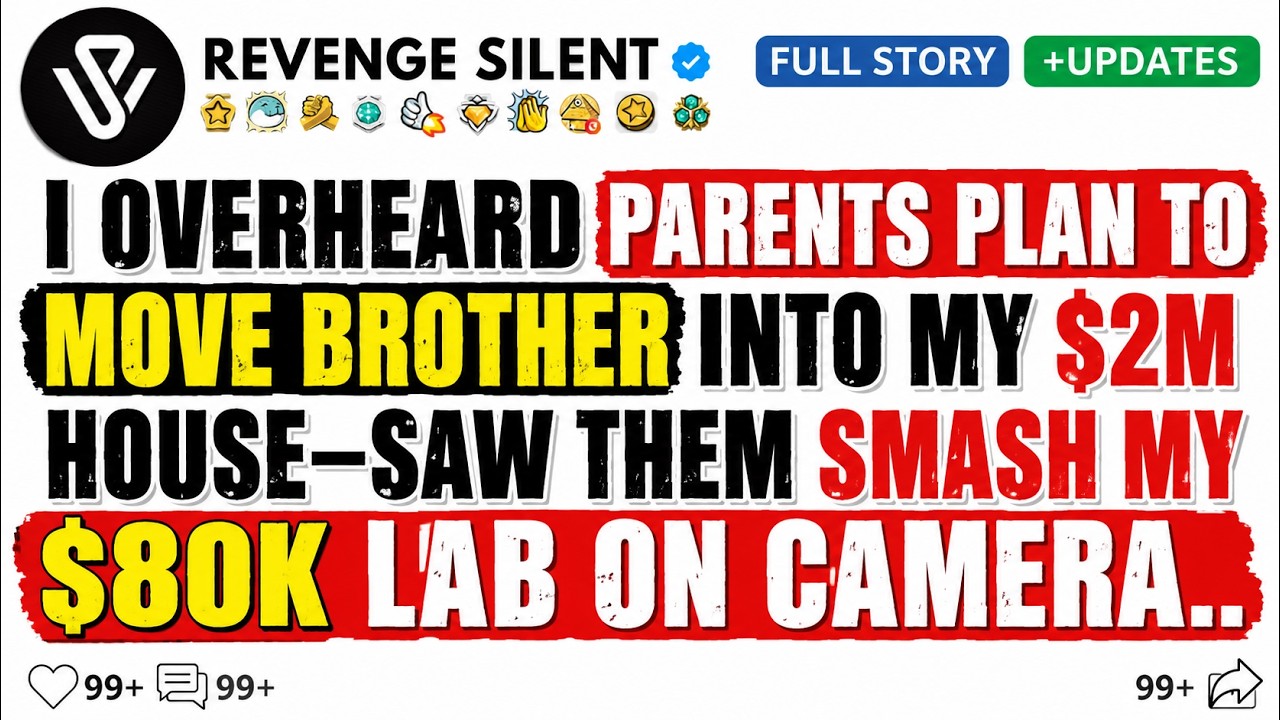 I Overheard Parents Plan To Move Brother Into My $2M House-Saw Them Smash My $80k Lab On Camera.