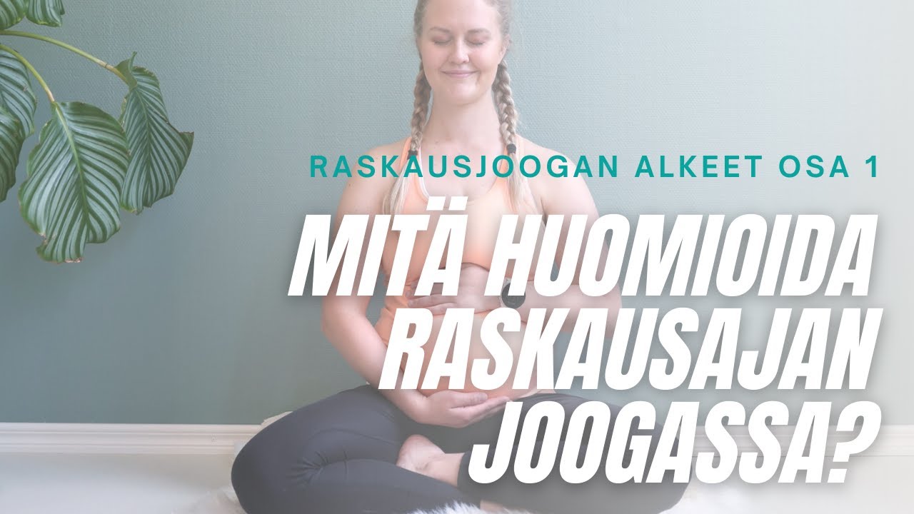 Raskausjoogan alkeet (1/3): Mitä huomioida raskausajan joogassa? | 7 min