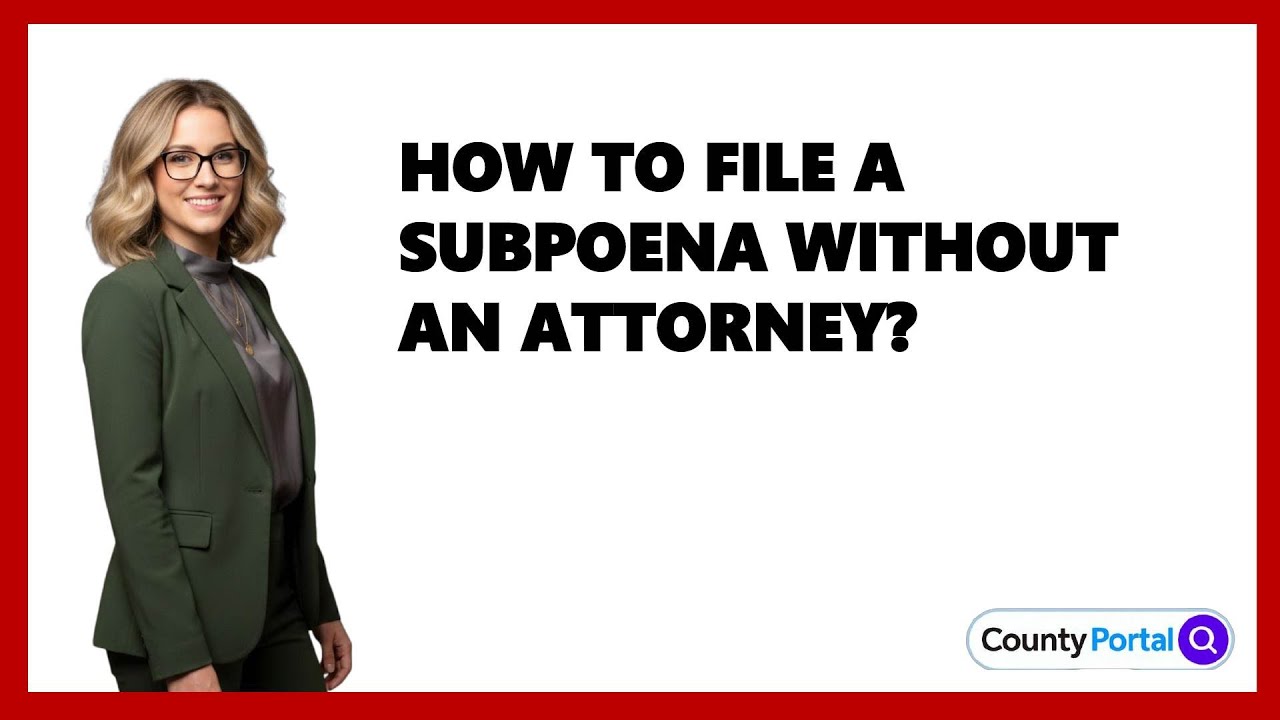 How To File A Subpoena Without An Attorney?