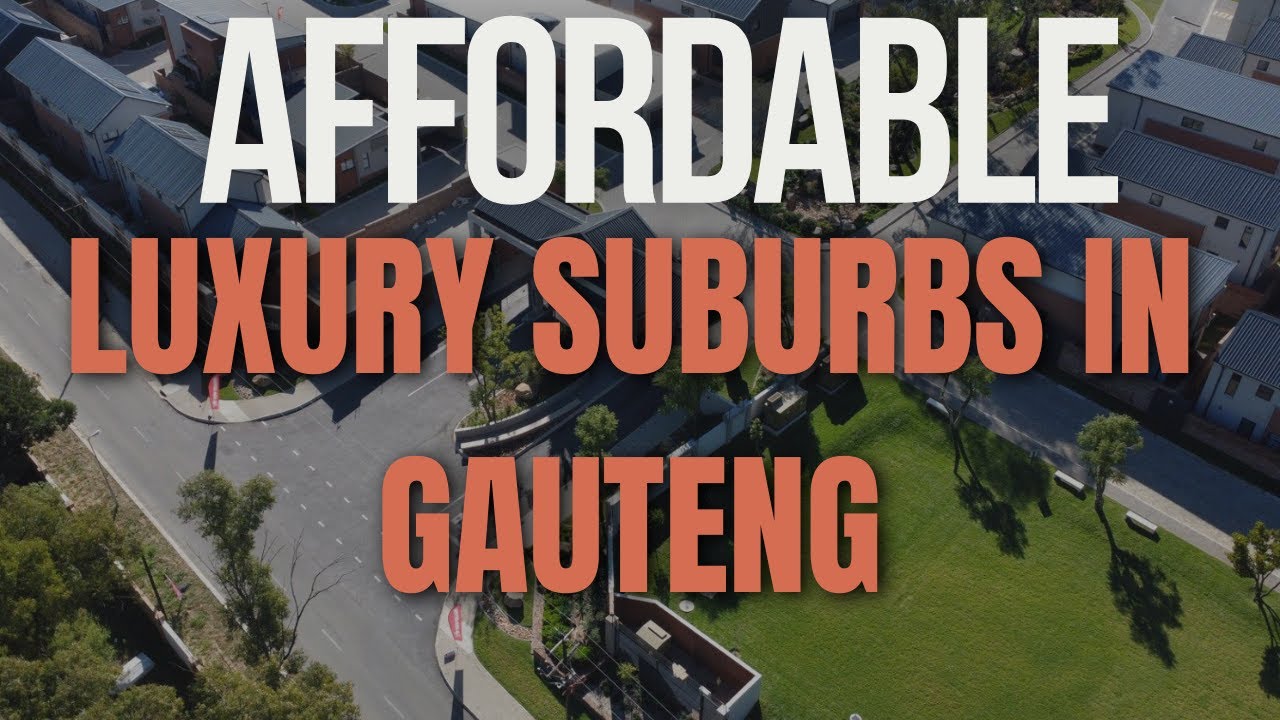 Affordable Luxury Suburbs in Gauteng | Hidden Gems You Can Actually Afford!